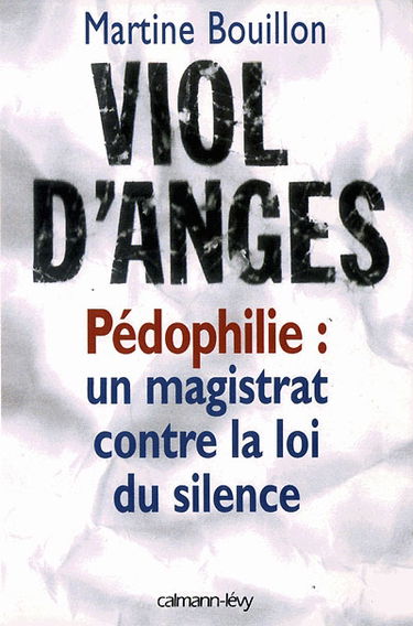 Viol d'anges : pédophilie : un magistrat contre la loi du silence