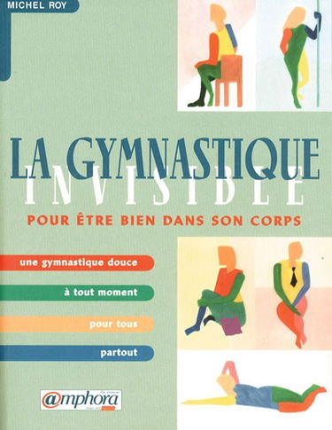 La gymnastique invisible : être bien dans son corps en 90 exercices