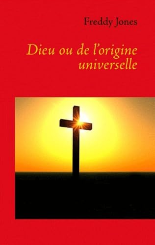 Dieu ou de l'origine universelle