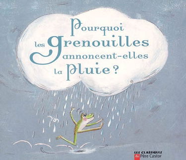 Pourquoi les grenouilles annoncent-elles la pluie ? : un conte de la tradition vietnamienne