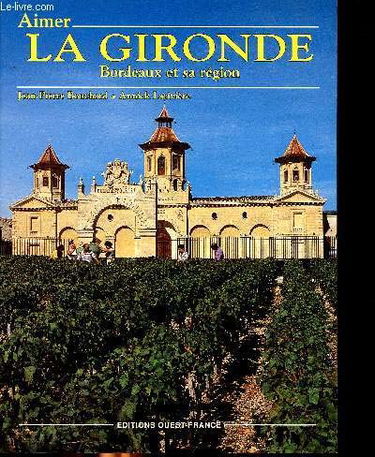 Aimer la Gironde : Bordeaux et sa région