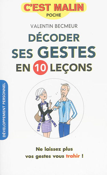 Décoder ses gestes en 10 leçons : ne laissez plus vos gestes vous trahir !
