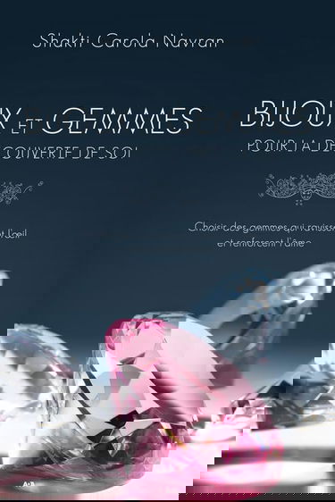 Bijoux et gemmes pour la découverte de soi - Choisir des gemmes qui ravissent l'oeil et renforcent l'âme