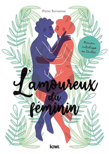 L'amoureux du féminin : roman d'initiation au tantra