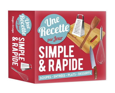 Une recette par jour simple & rapide : soupes, entrées, plats, desserts
