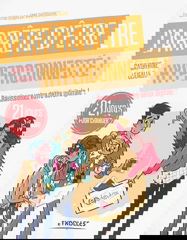 J'arrête d'être hyperconnecté ! : réussissez votre détox digitale ! : 21 jours pour changer