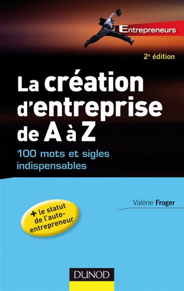 La création d'entreprise de A à Z : 100 mots et sigles indispensables