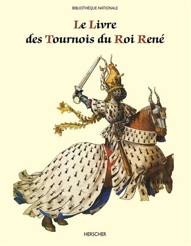 Couverture de Le livre des tournois du Roi René : de la Bibliothèque nationale (ms. français 2695)