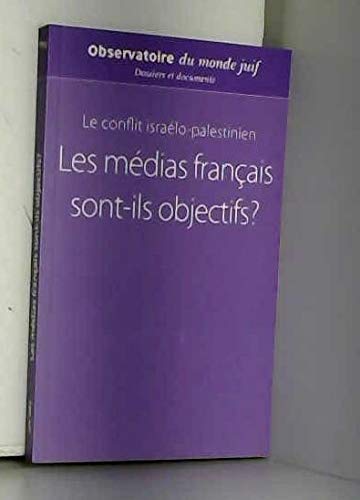 Le conflit israélo-palestinien, les médias français sont-ils objectifs ? (Dossiers et documents)