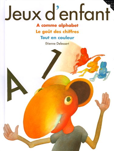 Jeux d'enfants : A comme alphabet, Le goût des chiffres, Tout en couleur