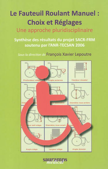 Le fauteuil roulant manuel : choix et réglages, une approche pluridisciplinaire : synthèse des résultats du projet SACR-FRM soutenu par l'ANR-TECSAN 2006