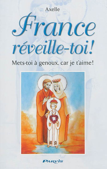 Couverture de France, réveille-toi ! : mets-toi à genoux, car je t'aime ! : prophéties et conseils