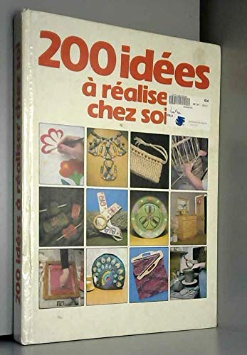 Deux cents idées à réaliser chez soi