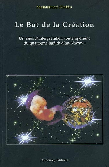 Le but de la création : un essai d'interprétation contemporaine du quatrième hadith d'an-Nawawi