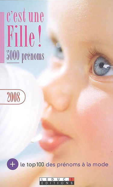 C'est une fille ! 5.000 prénoms : avec le top 100 des prénoms à la mode
