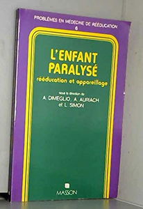 L'Enfant paralysé : rééducation et appareillage