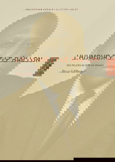 L'humour et le bâillon: Des polices du rire en France