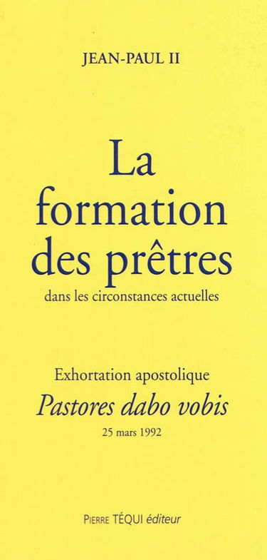 Exhortation apostolique post-synodale Pastores dabo vobis de sa sainteté le Pape Jean-Paul II à l'épiscopat, au clergé et aux fidèles sur la formation des prêtres dans les circonstances actuelles