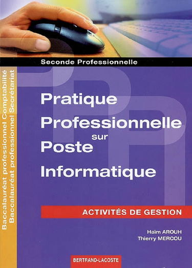 Pratique professionnelle sur poste informatique, activités de gestion : seconde professionnelle : baccalauréat professionnel comptabilité, baccalauréat professionnel secrétariat