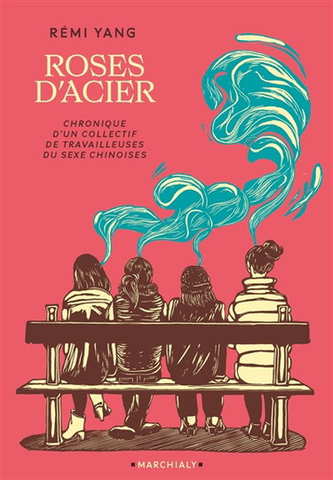 Roses d'acier : chronique d'un collectif de travailleuses du sexe chinoises