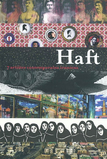 Couverture de Haft : 7 artistes contemporains iraniens : exposition, Boulogne-Billancourt, 6 nov. 2003-11 janv. 2004