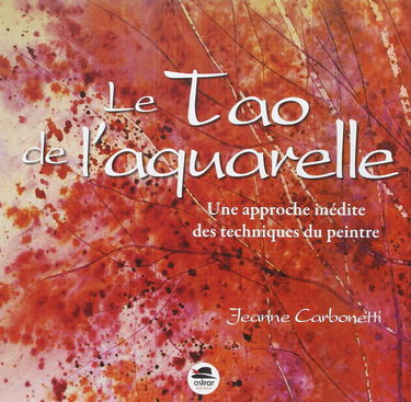 Le Tao de l'aquarelle: Une approche inédite des techniques du peintre