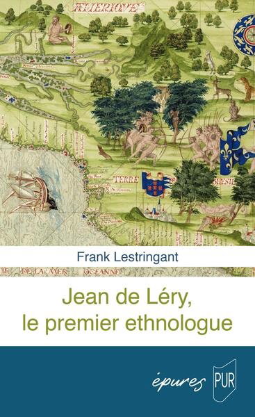 Couverture de Jean de Léry, le premier ethnologue par Frank Lestringant