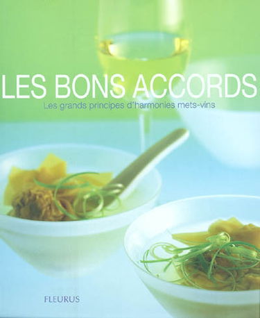 Les bons accords : les grands principes d'harmonies mets-vins