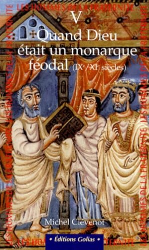 Les hommes de la fraternité. Vol. 5. Quand Dieu était un monarque féodal : IXe et XIe siècles