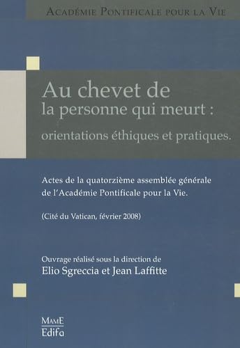 Au chevet de la personne qui meurt : orientations éthiques et pratiques : actes de la 14e assemblée générale de l'Académie pontificale pour la vie, Vatican, février 2008