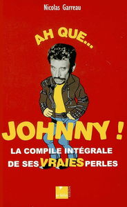 Ah que... Johnny ! : la compile intégrale de ses vraies perles