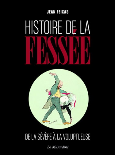 Couverture de Histoire de la fessée : de la sévère à la voluptueuse