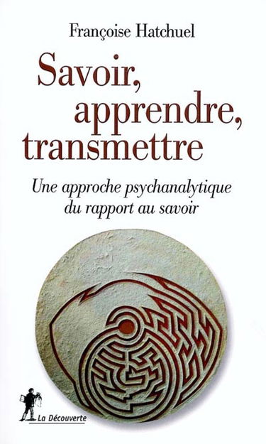 Savoir, apprendre, transmettre : une approche psychanalytique du rapport au savoir