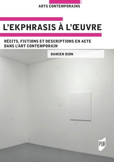 L'ekphrasis à l'oeuvre : récits, fictions et descriptions en acte dans l'art contemporain
