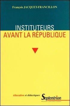 Instituteurs avant la République : la profession d'instituteurs et ses représentations, de la monarchie de Juillet au second Empire