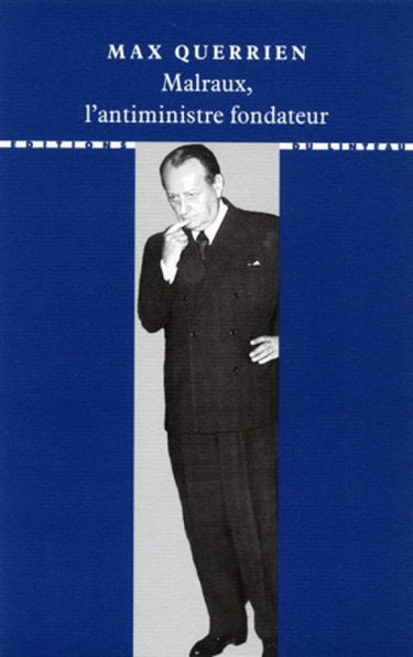 Malraux, l'antiministre fondateur : témoignage