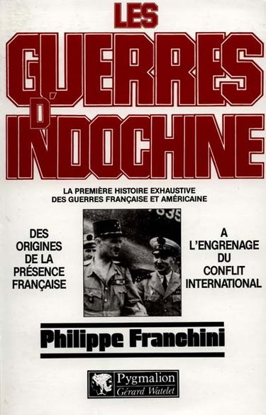 Les guerres d'Indochine : la première histoire exhaustive des guerres française et américaine. Vol. 1. Des origines de la présence française à l'engrenage du conflit international