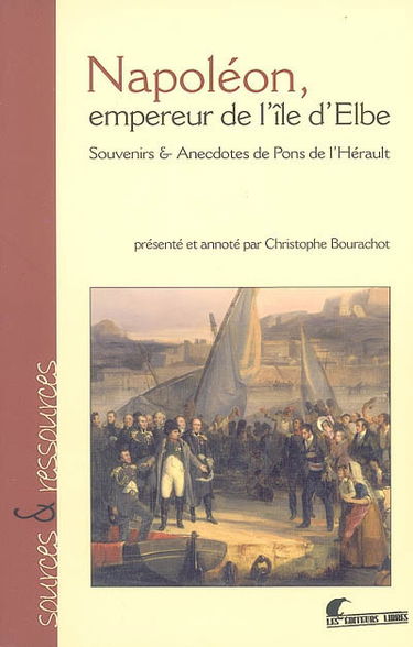 Napoléon, empereur de l'île d'Elbe : souvenirs & anecdotes de Pons de l'Hérault
