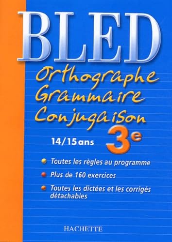 Bled : Orthographe Grammaire Conjugaison 3ème, édition 2004