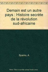 Demain est un autre pays : histoire secrète de la révolution sud-africaine