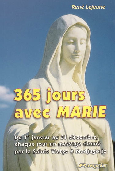 365 jours avec Marie : du 1er janvier au 31 décembre, chaque jour un message donné par la Sainte Vierge à Medjugorje