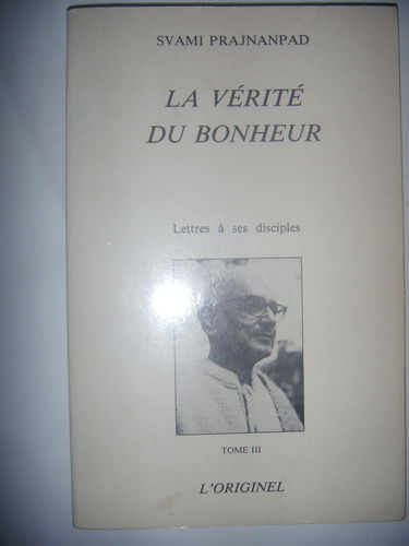 Lettres à ses disciples. Vol. 3. La vérité du bonheur