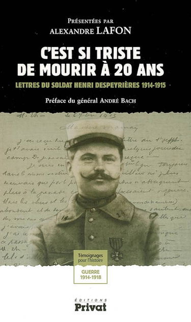 C'est si triste de mourir à 20 ans : lettres du soldat Henri Despeyrières 1914-1915