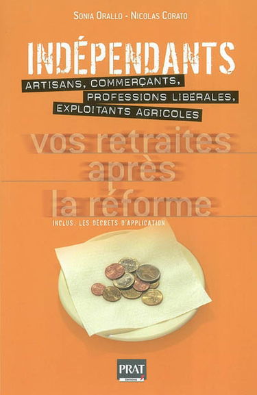 Indépendants, vos retraites après la réforme : artisans, commerçants, professions libérales, exploitants agricoles : inclus, les décrets d'application