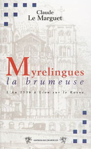 Myrelingues la brumeuse ou L'an 1536 à Lion sur le Rosne