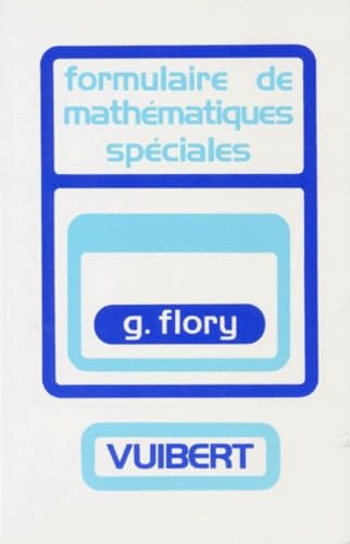 Formulaire de mathématiques spéciales : algèbre, analyse, géométrie cinématique