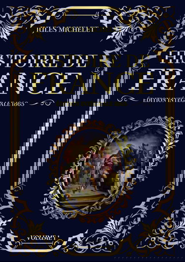 Histoire de France Jules Michelet Édition Intégrale 1863 - Volume 1: De l'Antiquité à la fin du Moyen Âge, une fresque historique de la France, de ses rois et de son peuple (Tomes 1 à 8)