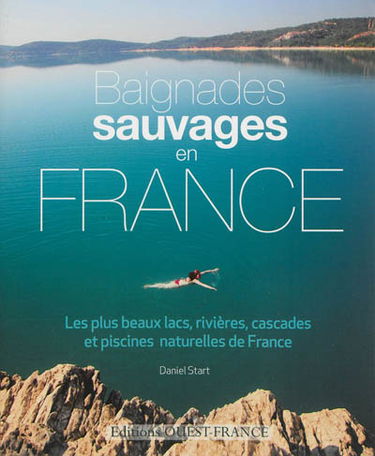 Baignades sauvages : les plus beaux lacs, rivières, cascades et piscines naturelles de France