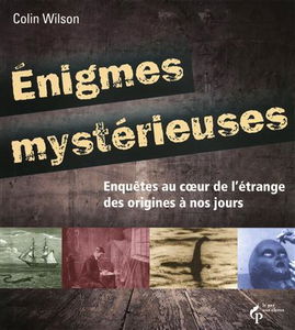 Enigmes mystérieuses : enquêtes au coeur de l'étrange des origines à nos jours
