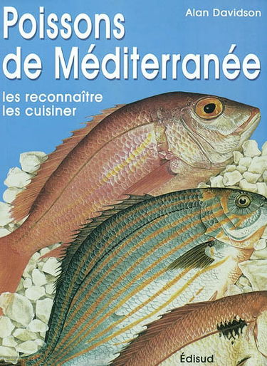 Les poissons de la Méditerranée : manuel donnant le nom des 150 espèces de poissons en sept langues, ainsi que de 50 crustacés, mollusques et autres fruits de mer : un essai sur la gastronomie des poissons et plus de 200 recettes de tout le pourtour de la